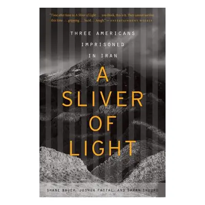 "A Sliver of Light: Three Americans Imprisoned in Iran" - "" ("Bauer Shane")