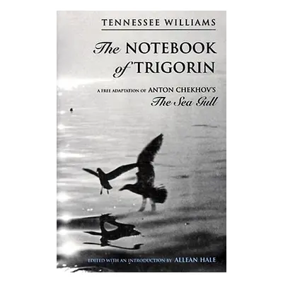 "The Notebook of Trigorin: A Free Adaptation of Chechkov's the Sea Gull" - "" ("Williams Tenness