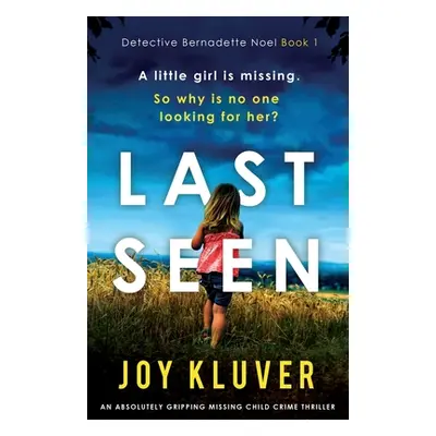 "Last Seen: An absolutely gripping missing child crime thriller" - "" ("Kluver Joy")