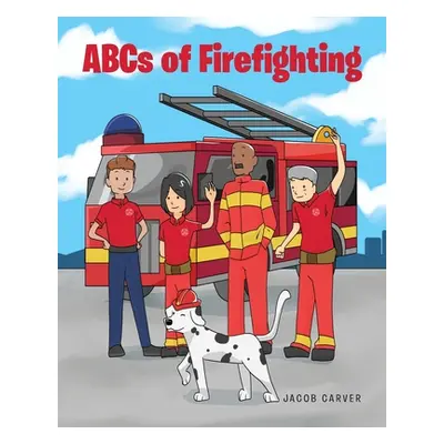 "ABCs of Firefighting" - "" ("Carver Jacob")