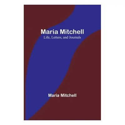 "Maria Mitchell: Life, Letters, and Journals" - "" ("Mitchell Maria")