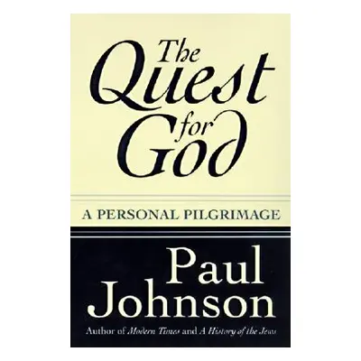 "The Quest for God: Personal Pilgrimage, a" - "" ("Johnson Paul")