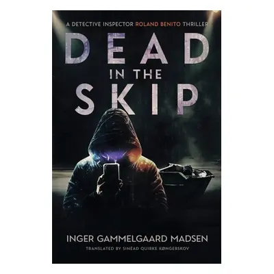 "Dead in the Skip: A Detective Inspector Roland Benito Thriller" - "" ("Gammelgaard Madsen Inger