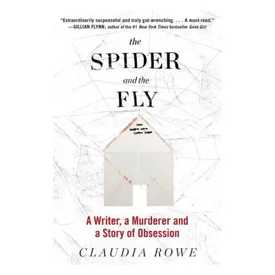 "The Spider and the Fly: A Writer, a Murderer, and a Story of Obsession" - "" ("Rowe Claudia")