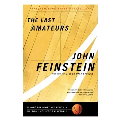 "The Last Amateurs: Playing for Glory and Honor in Division I College Basketball" - "" ("Feinste