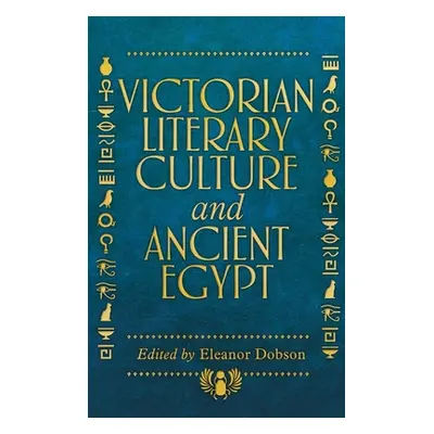 "Victorian Literary Culture and Ancient Egypt" - "" ("Dobson Eleanor")