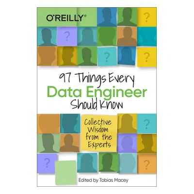 "97 Things Every Data Engineer Should Know: Collective Wisdom from the Experts" - "" ("Macey Tob