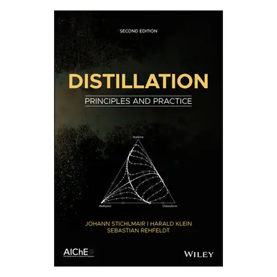 "Distillation: Principles and Practice" - "" ("Stichlmair Johann G.")