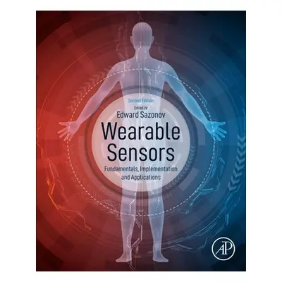 "Wearable Sensors: Fundamentals, Implementation and Applications" - "" ("Sazonov Edward")