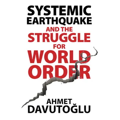 "Systemic Earthquake and the Struggle for World Order" - "" ("Davutoğlu Ahmet")