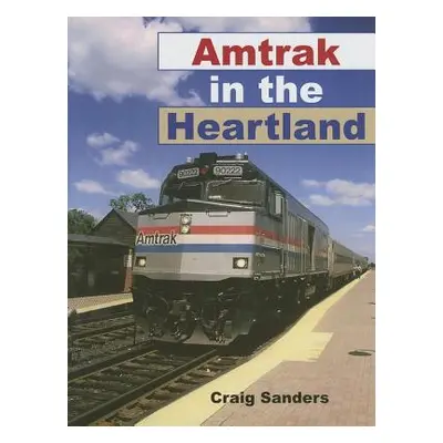 "Amtrak in the Heartland" - "" ("Sanders Craig")