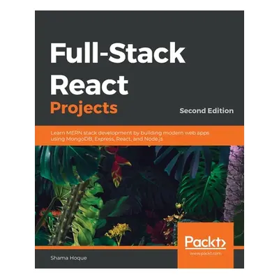 "Full-Stack React Projects - Second Edition: Learn MERN stack development by building modern web