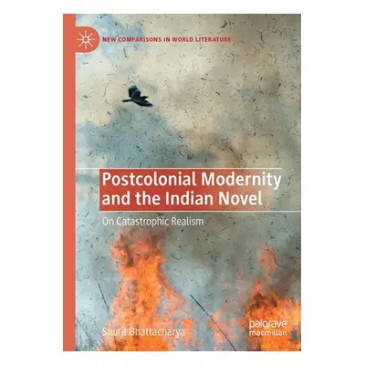 "Postcolonial Modernity and the Indian Novel: On Catastrophic Realism" - "" ("Bhattacharya Souri