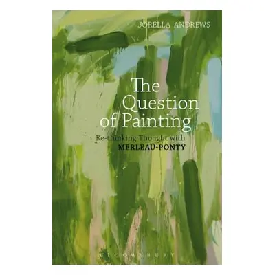 "The Question of Painting: Rethinking Thought with Merleau-Ponty" - "" ("Andrews Jorella")