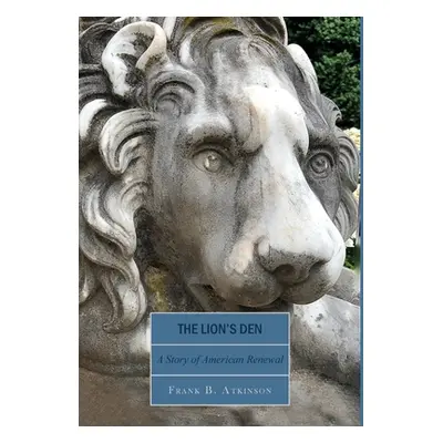 "The Lion's Den: A Story of American Renewal" - "" ("Atkinson Frank B.")