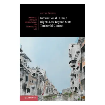 "International Human Rights Law Beyond State Territorial Control" - "" ("Berkes Antal")