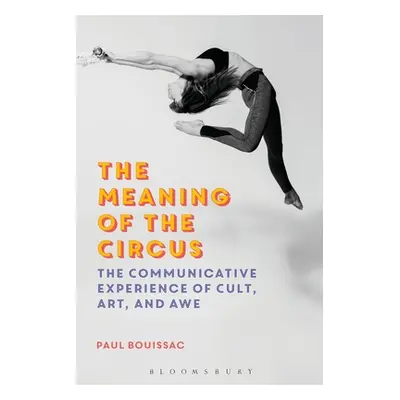 "The Meaning of the Circus: The Communicative Experience of Cult, Art, and Awe" - "" ("Bouissac 