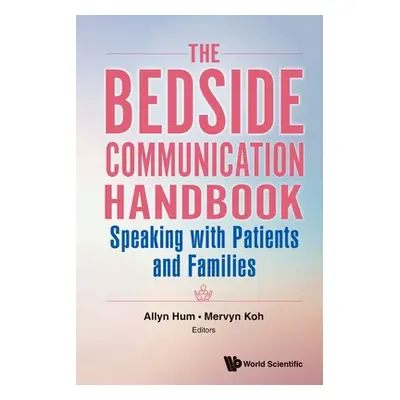 "Bedside Communication Handbook, The: Speaking with Patients and Families" - "" ("Hum Allyn")