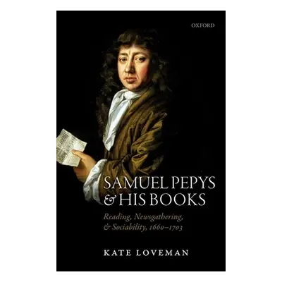 "Samuel Pepys and His Books: Reading, Newsgathering, and Sociability, 1660-1703" - "" ("Loveman 