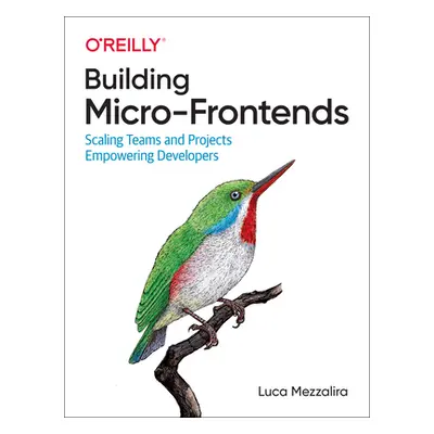 "Building Micro-Frontends: Scaling Teams and Projects, Empowering Developers" - "" ("Mezzalira L