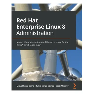 "Red Hat Enterprise Linux 8 Administration: Master Linux administration skills and prepare for t