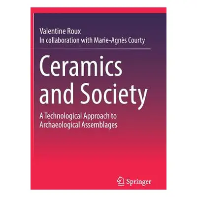 "Ceramics and Society: A Technological Approach to Archaeological Assemblages" - "" ("Roux Valen