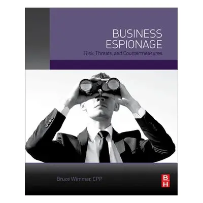 "Business Espionage: Risks, Threats, and Countermeasures" - "" ("Wimmer Bruce")