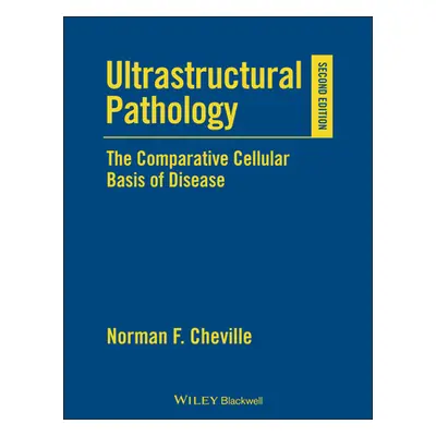 "Ultrastructural Pathology: The Comparative Cellular Basis of Disease" - "" ("Cheville Norman F.