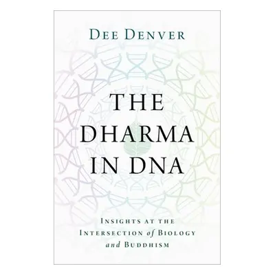 "The Dharma in DNA: Insights at the Intersection of Biology and Buddhism" - "" ("Denver Dee")