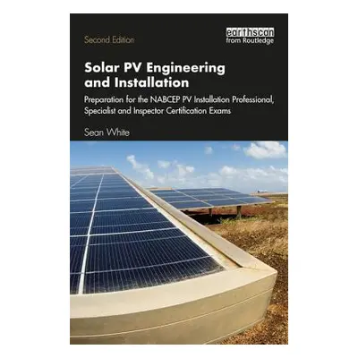 "Solar Pv Engineering and Installation: Preparation for the Nabcep Pv Installation Professional,