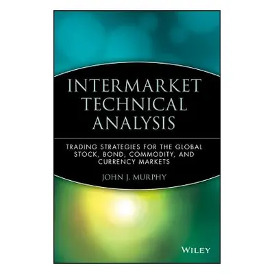 "Intermarket Technical Analysis: Trading Strategies for the Global Stock, Bond, Commodity, and C