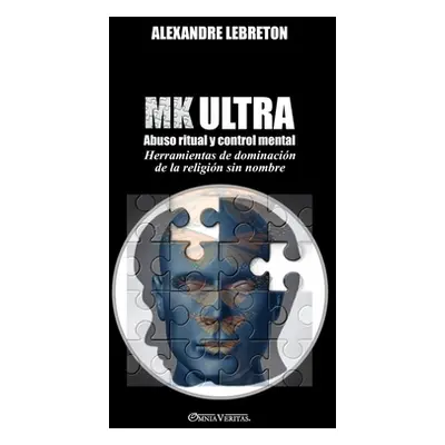 "MK Ultra - Abuso ritual y control mental: Herramientas de dominacin de la religin sin nombre" -