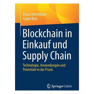 "Blockchain in Einkauf Und Supply Chain: Technologie, Anwendungen Und Potentiale in Der Praxis" 