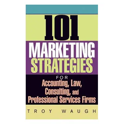 "101 Marketing Strategies for Accounting, Law, Consulting, and Professional Services Firms" - ""