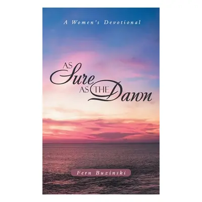 "As Sure as the Dawn: A Women's Devotional" - "" ("Buzinski Fern")