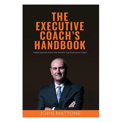 "The Executive Coach's Handbook" - "" ("Mattone John")