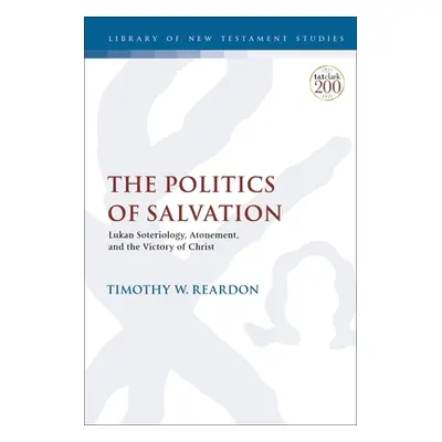 "The Politics of Salvation: Lukan Soteriology, Atonement, and the Victory of Christ" - "" ("Rear