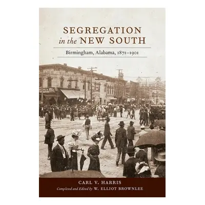 "Segregation in the New South: Birmingham, Alabama, 1871-1901" - "" ("Harris Carl V.")