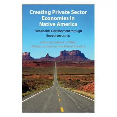 "Creating Private Sector Economies in Native America: Sustainable Development Through Entreprene