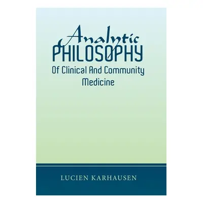 "Analytic Philosophy of Clinical and Community Medicine" - "" ("Karhausen Lucien")