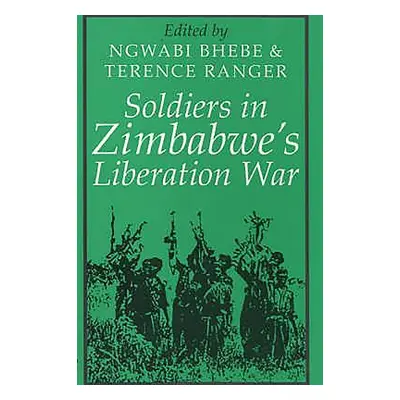 "Soldiers in Zimbabwe's Liberation War" - "" ("Bhebe Ngwabi")