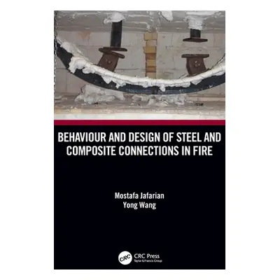 "Behaviour and Design of Steel and Composite Connections in Fire" - "" ("Jafarian Mostafa")