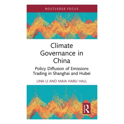 "Climate Governance in China: Policy Diffusion of Emissions Trading in Shanghai and Hubei" - "" 