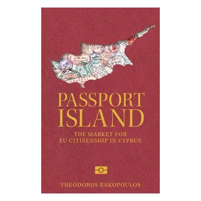 "Passport Island: The Market for Eu Citizenship in Cyprus" - "" ("Rakopoulos Theodoros")