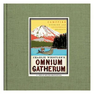 "Charlie Whistler's Omnium Gatherum: Campfire Stories and Adirondack Adventures" - "" ("Broughto