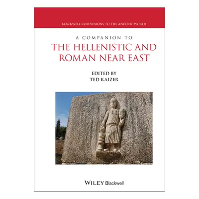 "A Companion to the Hellenistic and Roman Near East" - "" ("Kaizer Ted")