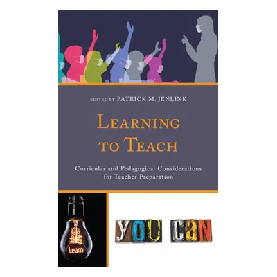 "Learning to Teach: Curricular and Pedagogical Considerations for Teacher Preparation" - "" ("Je