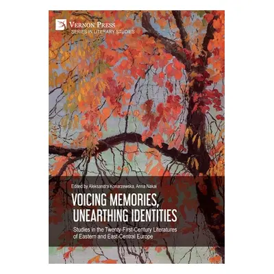 "Voicing Memories, Unearthing Identities: Studies in the Twenty-First-Century Literatures of Eas