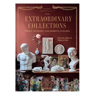 "Extraordinary Collections: French Interiors - Flea Markets - Ateliers" - "" ("Montagut Marin")