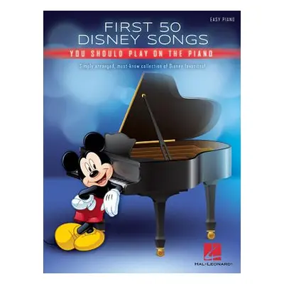 "First 50 Disney Songs You Should Play on the Piano" - "" ("Hal Leonard Corp")